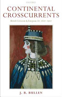 Continental crosscurrents : British criticism and European art 1810-1910 /