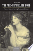 The pre-Raphaelite body : fear and desire in painting, poetry, and criticism /