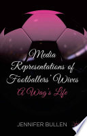 Media representations of Footballers' wives : a wag's life /