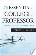 The essential college professor : a practical guide to an academic career /