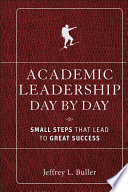 Academic leadership day by day : small steps that lead to great success /