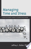 Managing time and stress : a guide for academic leaders to accomplish what matters /