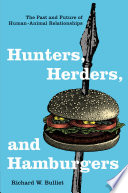 Hunters, herders, and hamburgers : the past and future of human-animal relationships /