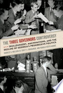 The three governors controversy : skullduggery, machinations, and the decline of Georgia's progressive politics /