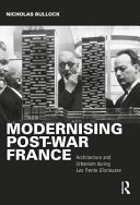 Modernising post-war France : architecture and urbanism during les trente gloreiuses /
