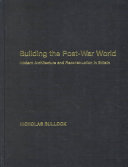 Building the post-war world : modern architecture and reconstruction in Britain /