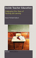 Inside teacher education : challenging prior views of teaching and learning /