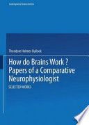 How do brains work? : papers of a comparative neurophysiologist /