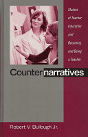 Counternarratives : studies of teacher education and becoming and being a teacher /