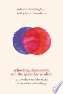 Schooling, democracy, and the quest for wisdom : partnerships and the moral dimensions of teaching /