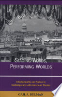 Staging words, performing worlds : intertextuality and nation in contemporary Latin American theater /