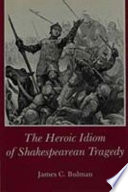 The heroic idiom of Shakespearean tragedy /