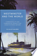 Westminster and the World : Commonwealth and Comparative Insights for Constitutional Reform.