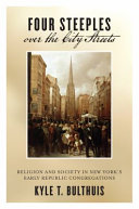 Four steeples over the city streets : religion and society in New York's early republic congregations /