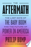The aftermath : the last days of the baby boom and the future of power in America /