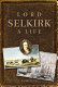 Lord Selkirk : a life /