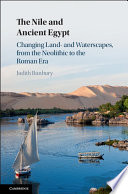 The Nile and ancient Egypt : changing land- and waterscapes, from the Neolithic to the Roman era /