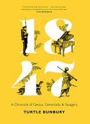 1847 : a chronicle of genius, generosity & savagery /