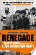 Renegade : the life and times of Darcus Howe /