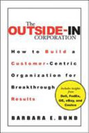 The outside-in corporation : how to build a customer-centric organization for breakthrough results /