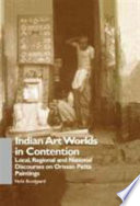 Indian art worlds in contention : local, regional and national discourses on Orissan patta paintings /