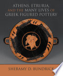 Athens, Etruria, and the many lives of Greek figured pottery /