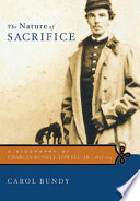 The nature of sacrifice : a biography of Charles Russell Lowell, Jr., 1835-64 /