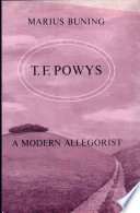 T. F. Powys, a modern allegorist : the companion novels Mr Weston's good wine and Unclay in the light of modern allegorical theory /