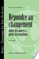 Responses to Change : Helping People Manage Transition (French).