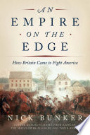 An empire on the edge : how Britain came to fight America /