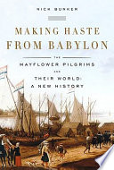 Making haste from Babylon : the Mayflower Pilgrims and their world : a new history /