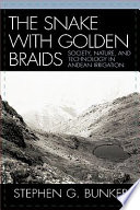 The snake with golden braids : society, nature, and technology in Andean irrigation /