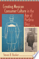 Creating Mexican consumer culture in the age of Porfirio Díaz /