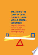 Balancing the Common Core curriculum in middle school education : composing Archimedes' lever, the equation and the sentence as an interdisciplinary unity /