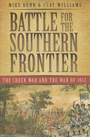 Battle for the southern frontier : the Creek War and the War of 1812 /
