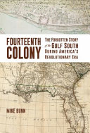 Fourteenth colony : the forgotten story of the Gulf South during America's Revolutionary era /