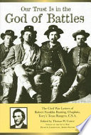 Our trust is in the god of battles : the Civil War letters of Robert Franklin Bunting, chaplain, Terry's Texas Rangers, C.S.A. /