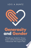 Generosity and Gender : Philanthropic Models for Women Donors and the Fund Development Professionals Who Support Them /