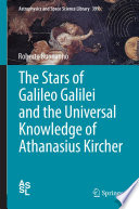 The stars of Galileo Galilei and the universal knowledge of Athanasius Kircher /