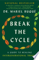 Break the cycle : a guide to healing intergenerational trauma /