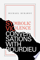 Symbolic violence : conversations with Bourdieu /