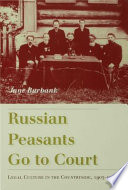 Russian peasants go to court : legal culture in the countryside, 1905-1917 /