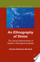 An Ethnography of Stress : The Social Determinants of Health in Aboriginal Australia /