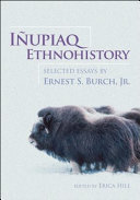 Iñupiaq ethnohistory : selected essays /