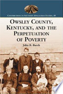 Owsley County, Kentucky, and the perpetuation of poverty /