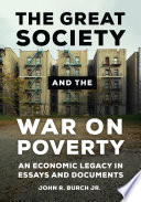 The great society and the war on poverty : an economic legacy in essays and documents /