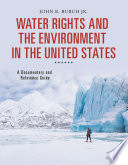 Water rights and the environment in the United States : a documentary and reference guide /