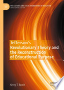 Jefferson's revolutionary theory and the reconstruction of educational purpose /