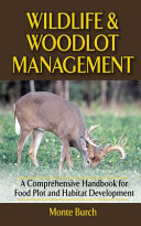 Wildlife & woodlot management : a comprehensive handbook for food plot and habitat development /