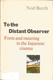 To the distant observer : form and meaning in the Japanese cinema /